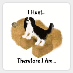 Cavalier King Charles Spaniel Barn Hunt, I Hunt Therefore I Am Magnet